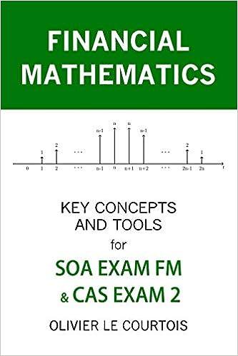 financial mathematics key concepts and tools for soa exam fm and cas exam 2 1st edition olivier le courtois
