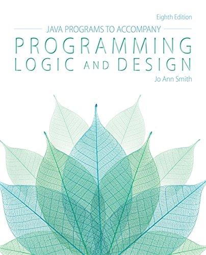 java programs to accompany for programming logic and design 8th edition jo ann smith 1285867408,