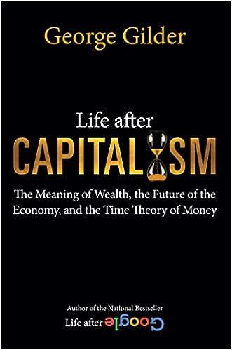 life after capitalism the meaning of wealth the future of the economy and the time theory of money 1st