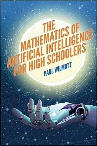 the mathematics of artificial intelligence for high schoolers 1st edition paul wilmott 1916081649,