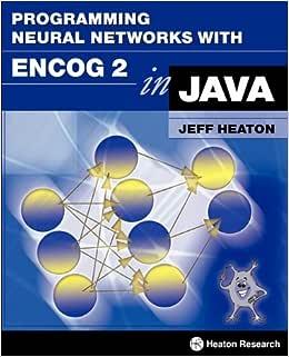 programming neural networks with encog3 in java 1st edition jeff heaton 1604390212, 9781604390216