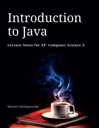 introduction to java lecture notes for ap computer science a 1st edition daniel szelogowski 1387379720,