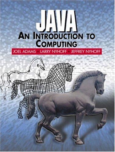 java an introduction to computing 1st edition joel adams, jeffrey l. nyhoff, larry r. nyhoff 0130142514,