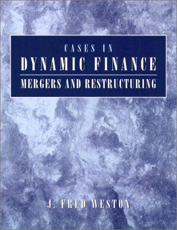 cases in dynamic finance mergers and restructuring 1st edition j. fred weston 0130606634, 978-0130606631