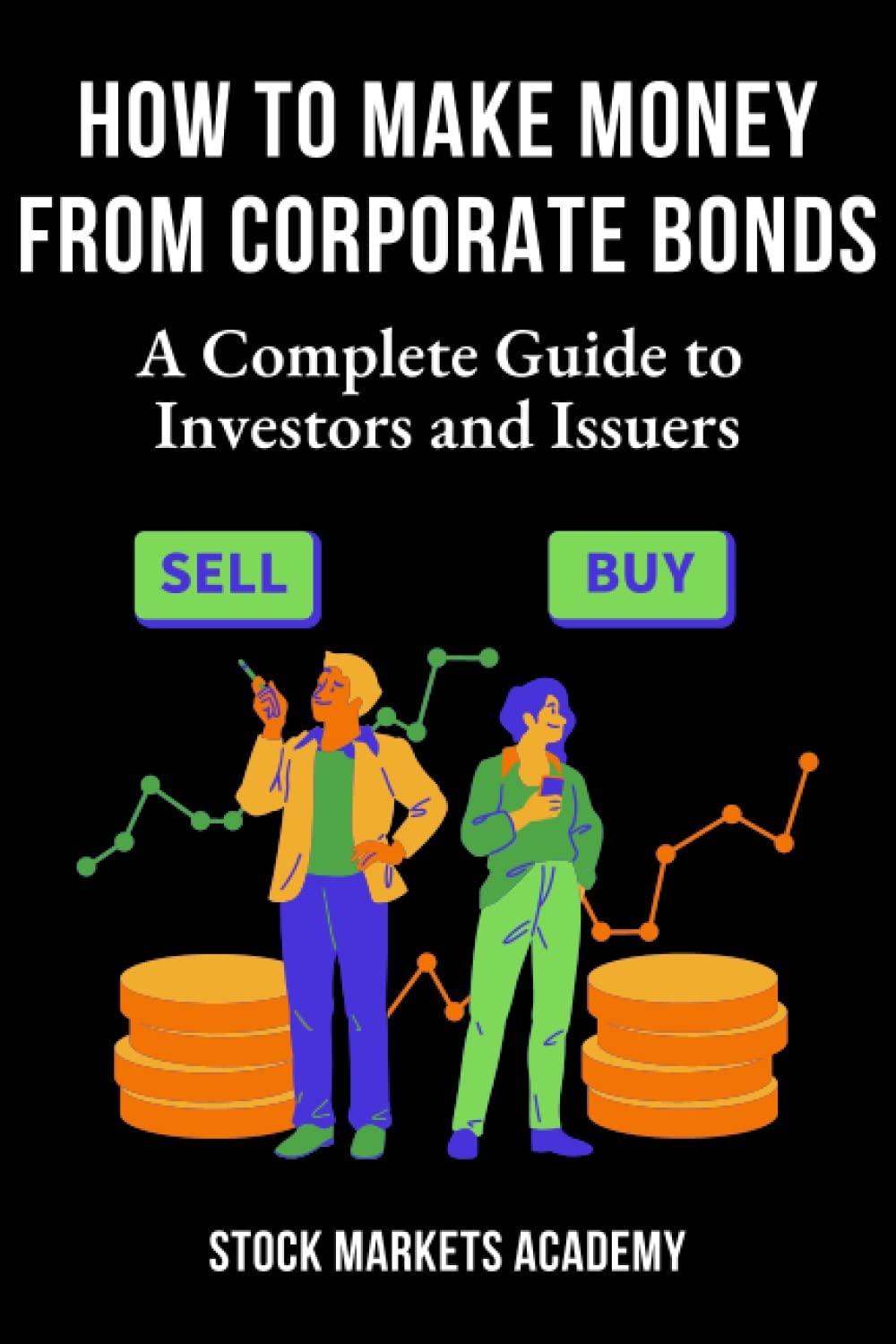how to make money from corporate bonds a complete guide to investors and issuers 1st edition stock markets