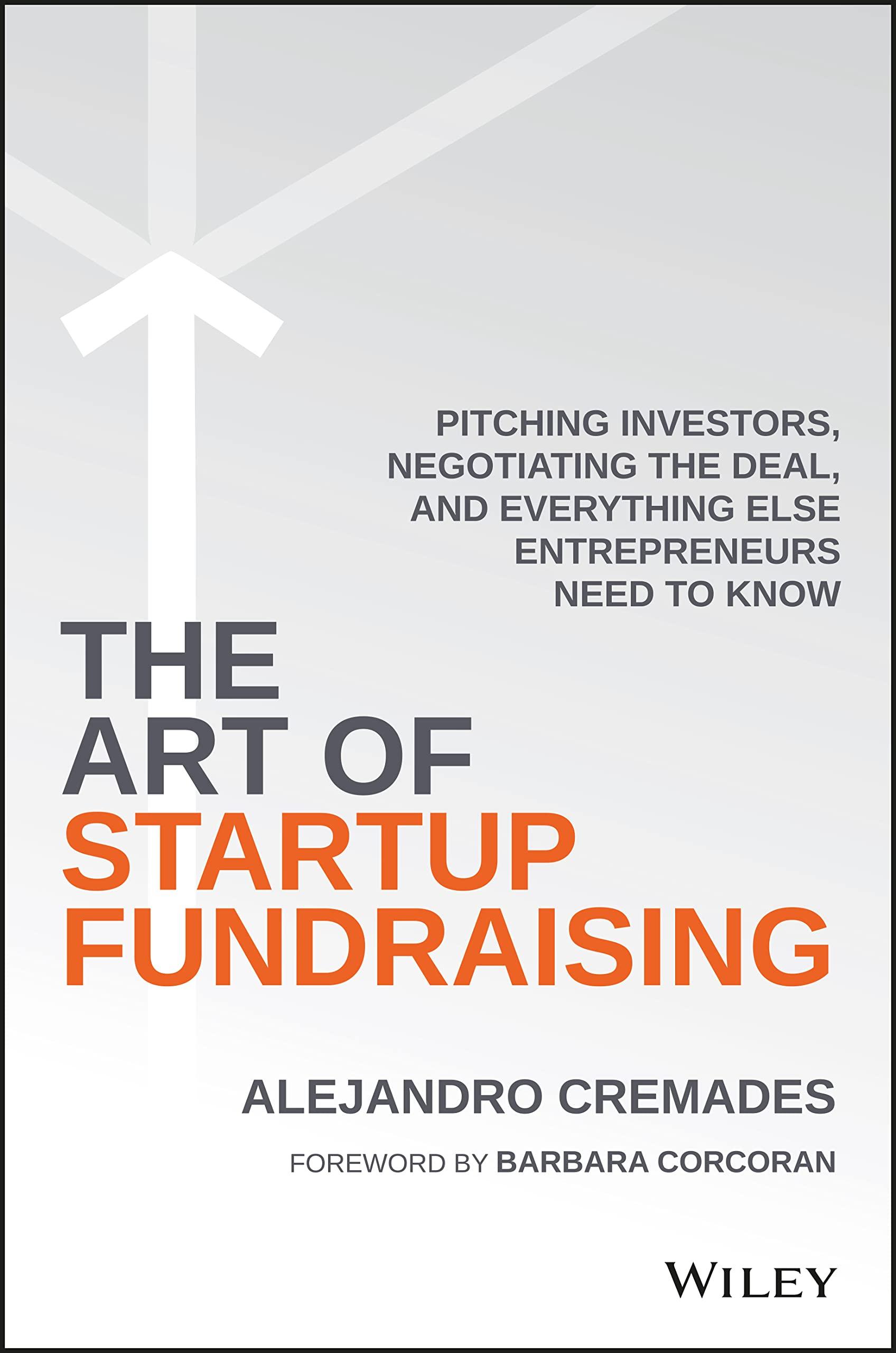 the art of startup fundraising pitching investors negotiating the deal and everything else entrepreneurs need