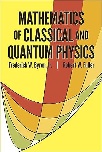mathematics of classical and quantum physics 1st edition frederick w. byron, robert w. fuller 048667164x,