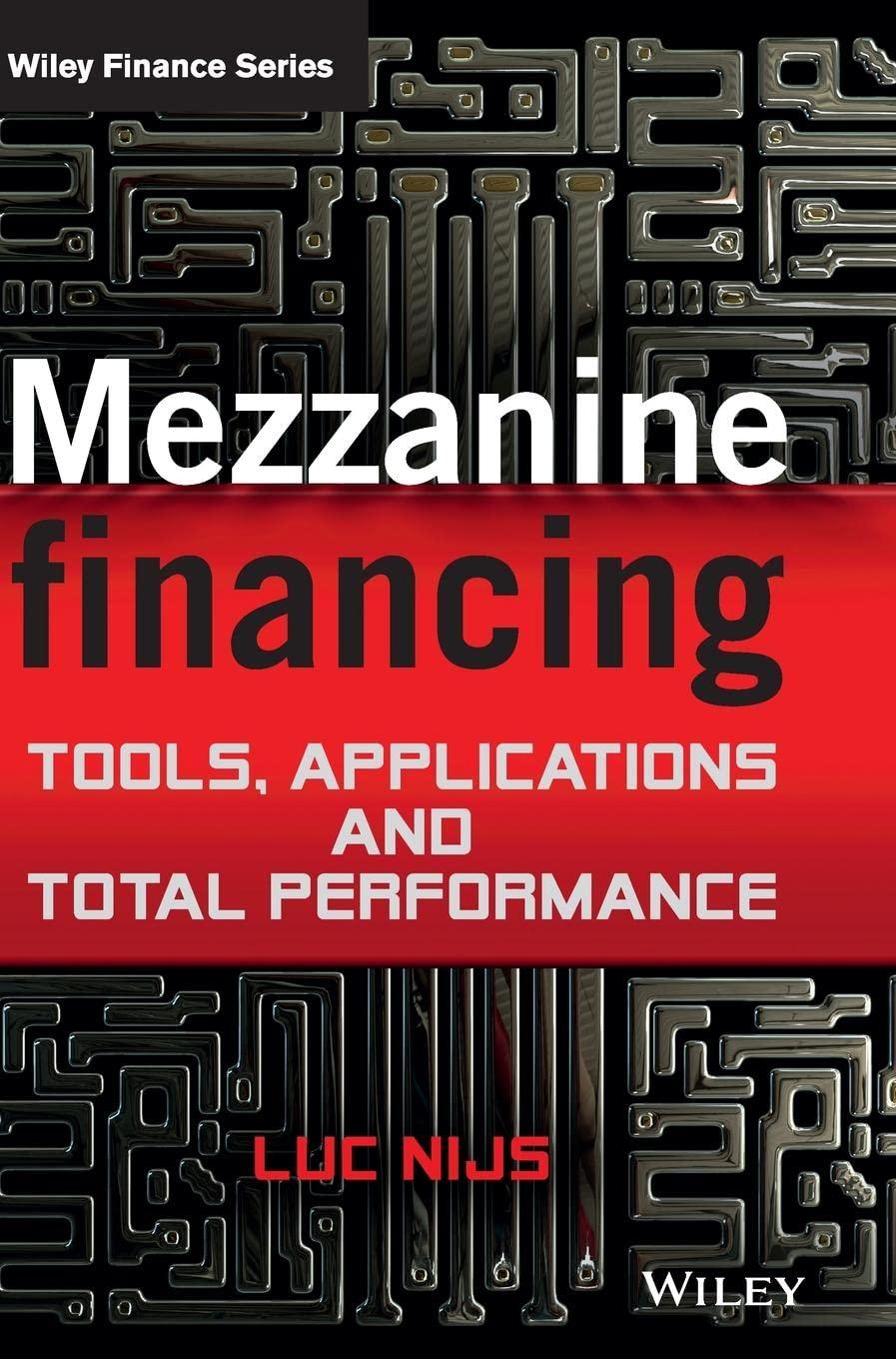 mezzanine financing tools applications and total performance 1st edition luc nijs 1119941814, 978-1119941811