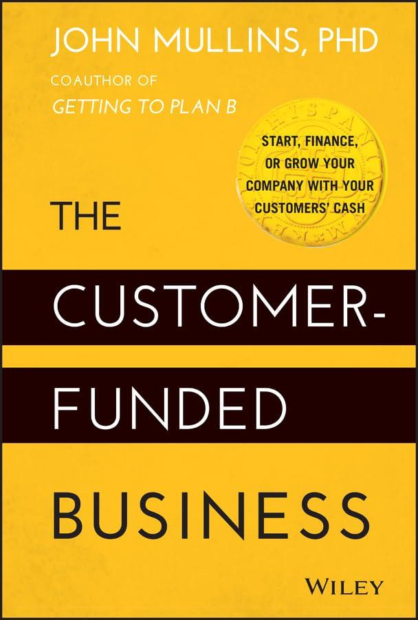 the customer funded business start finance or grow your company with your customers cash 1st edition john