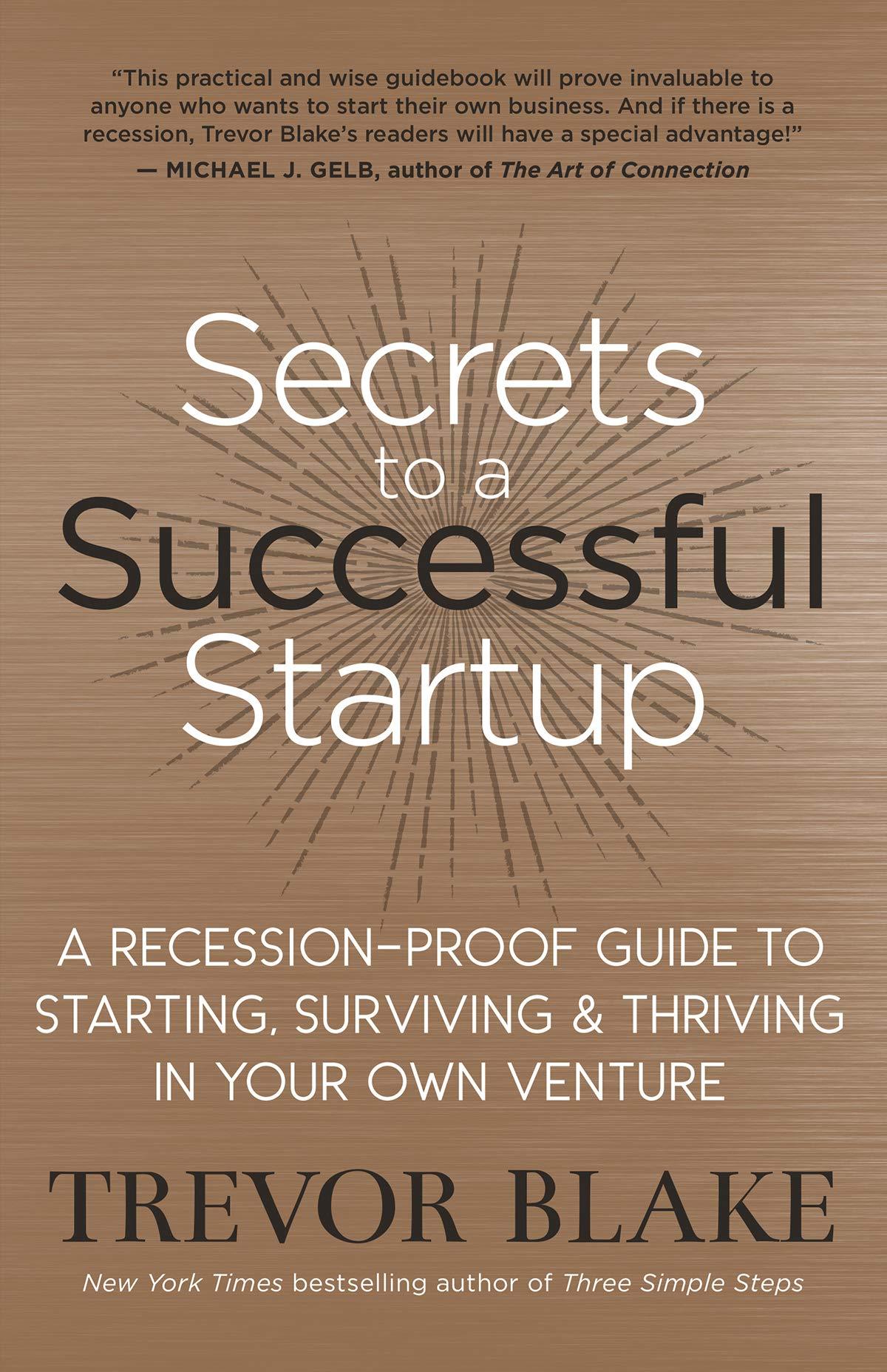 secrets to a successful startup a recession proof guide to starting surviving and thriving in your own