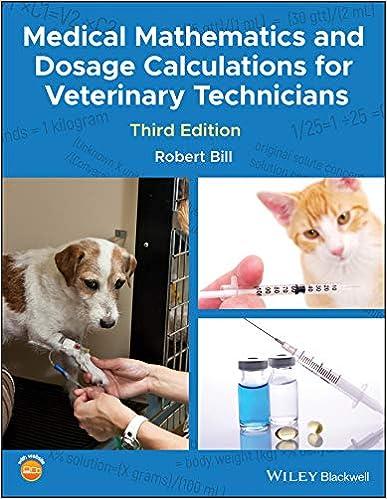medical mathematics and dosage calculations for veterinary technicians 3rd edition robert bill 1118835298,