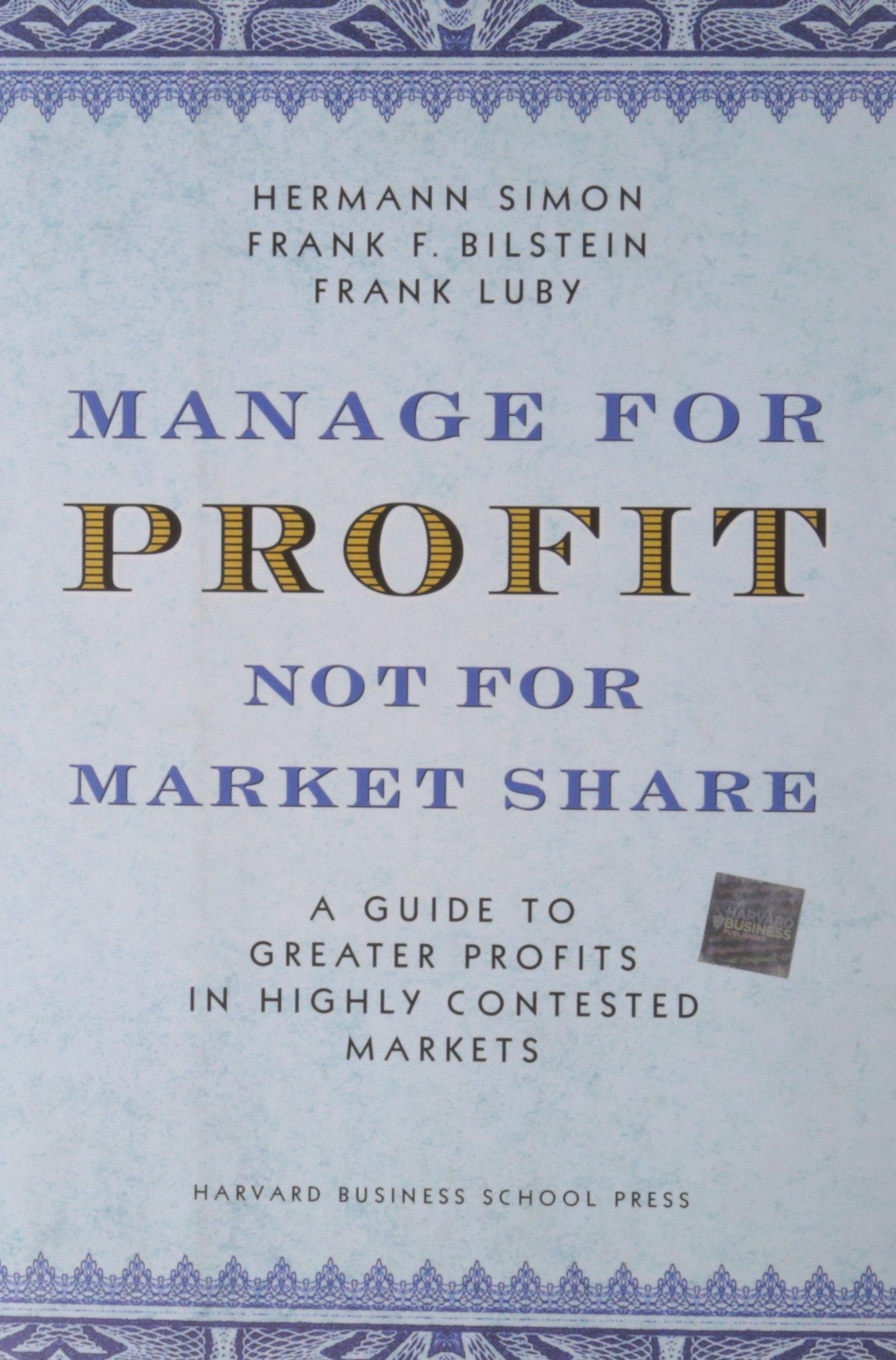manage for profit not for market share a guide to greater profits in highly contested markets 1st edition