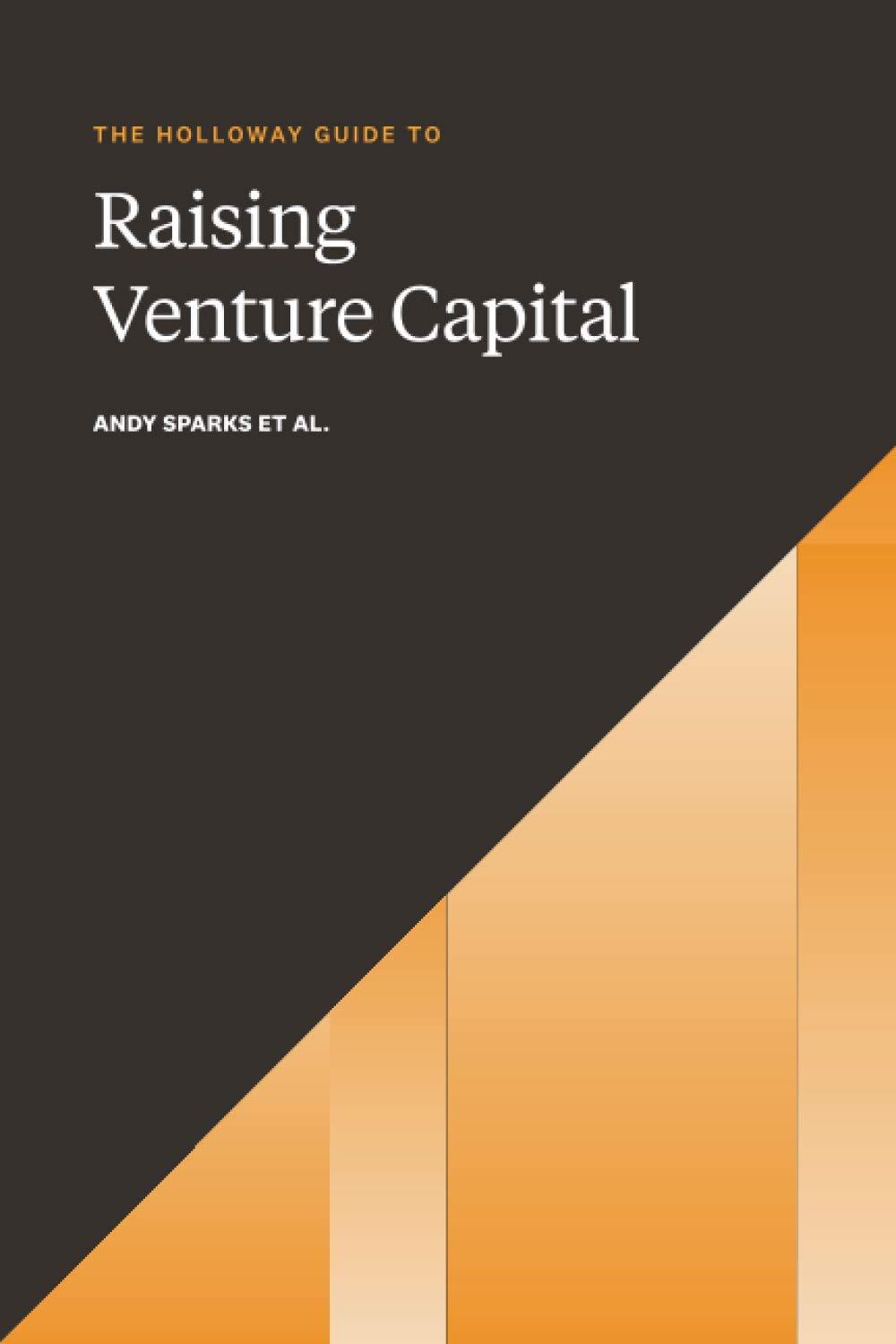 the holloway guide to raising venture capital 1st edition andy sparks, rachel jepsen 1952120217,