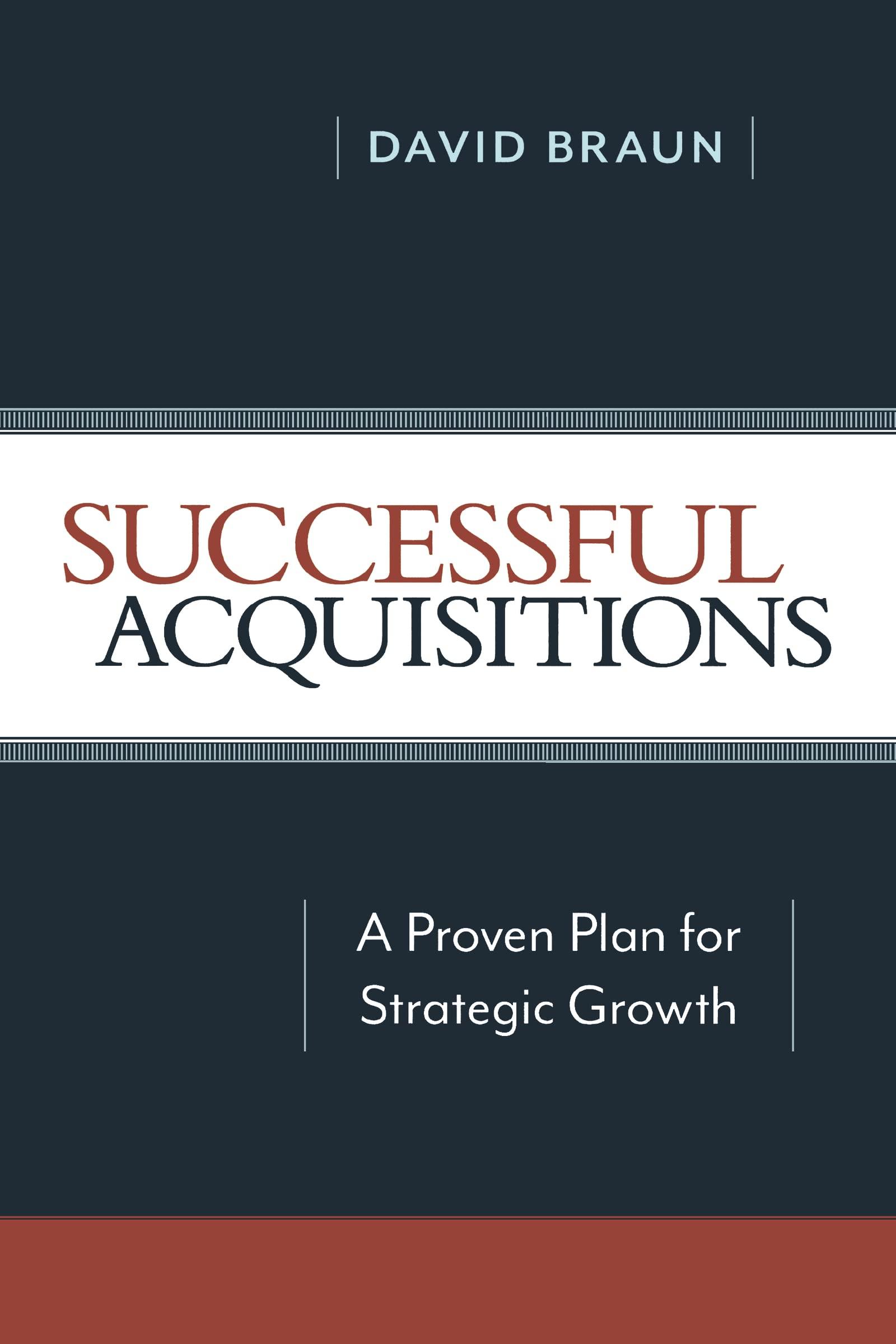 successful acquisitions a proven plan for strategic growth 1st edition david braun 0814439047, 978-0814439043