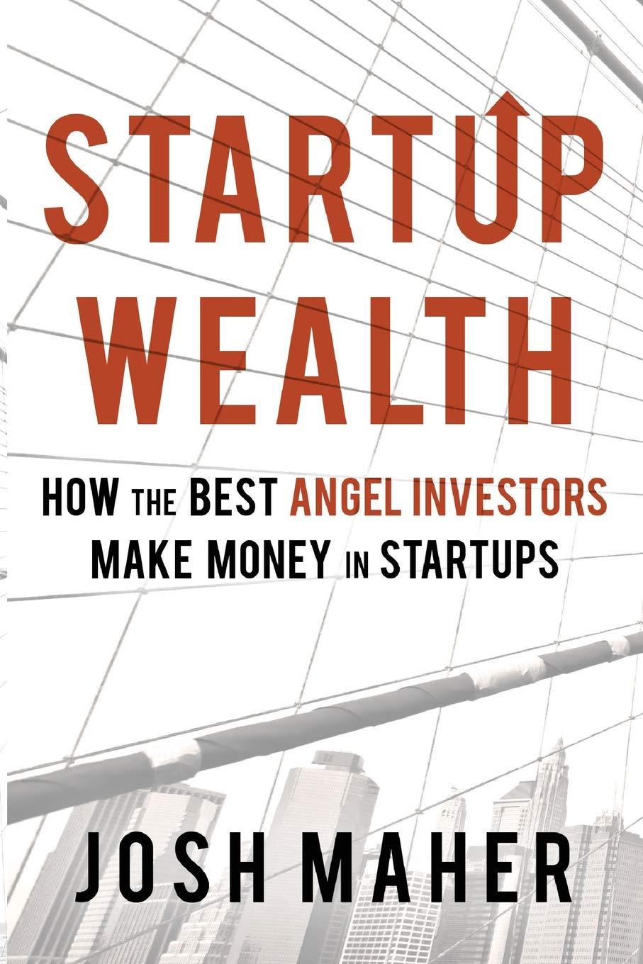 startup wealth how the best angel investors make money in startups 1st edition josh maher 1533606013,