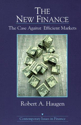 the new finance the case against efficient markets 1st edition robert a. haugen 0131730800, 978-0131730809