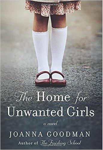 the home for unwanted girls a novel  joanna goodman 0062684221, 978-0062684226