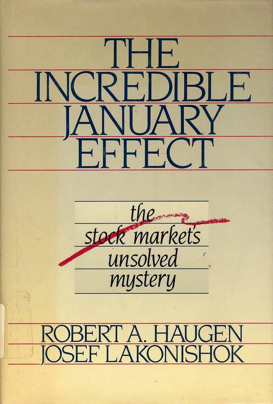 the incredible january effect the stock markets unsolved mystery 1st edition robert a. haugen, josef