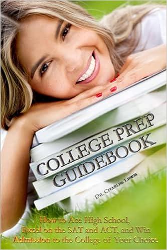 college prep guidebook how to ace high school excel on the sat and act and win admission to the college of