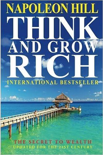 think and grow rich the secret to wealth updated for the 21st century 21st edition napoleon hill