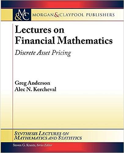 lectures on financial mathematics discrete asset pricing 1st edition greg anderson, alec n. kercheval
