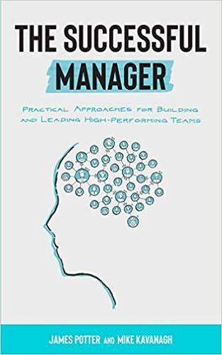 the successful manager practical approaches for building and leading high performing teams 1st edition james