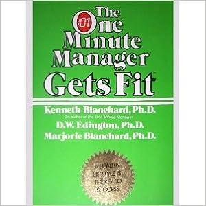 the one minute manager gets fit 1st edition kenneth h. blanchard, d. w. edington, marjorie blanchard