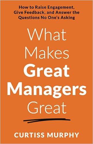what makes great managers great 1st edition curtiss murphy 1544542658, 978-1544542652