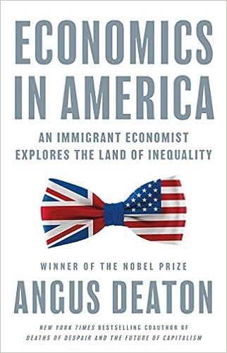 economics in america an immigrant economist explores the land of inequality 1st edition angus deaton