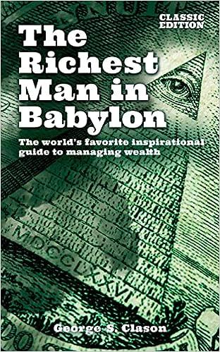 the richest man in babylon the worlds favorite inspirational guide to managing wealth 1st edition george