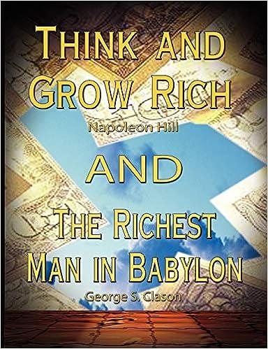 think and grow rich by napoleon hill and the richest man in babylon 1st edition napoleon hill, george samuel