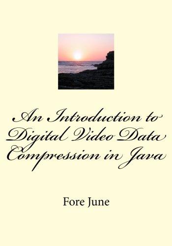 an introduction to digital video data compression in java 1st edition fore june 1456570870, 978-1456570873