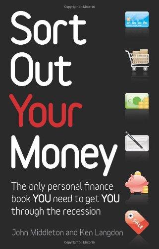 sort out your money the only personal finance book you need to get you through the recession 1st edition john