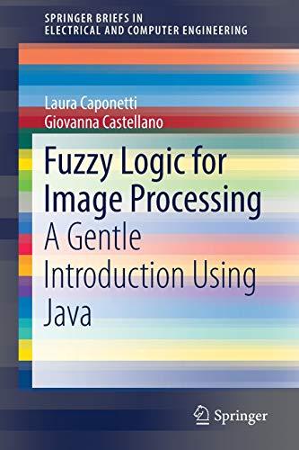 fuzzy logic for image processing a gentle introduction using java 1st edition laura caponetti, giovanna