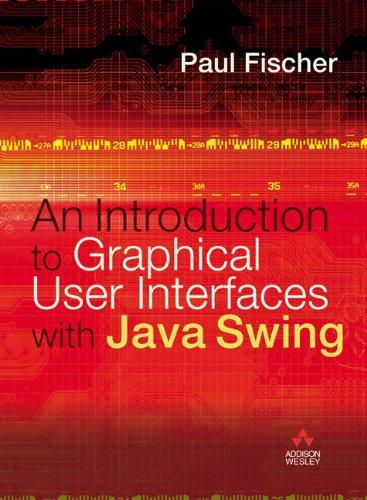 introduction to graphical user interfaces with java swing 1st edition paul fischer 0321220706, 978-0321220707