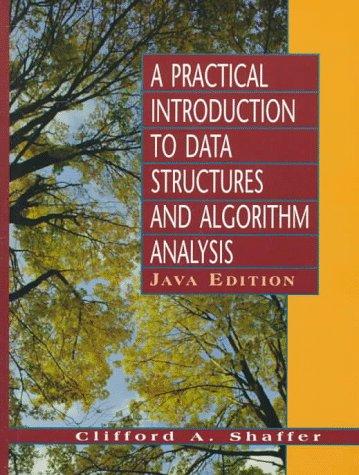 practical introduction to data structures and algorithm analysis java edition 1st edition clifford a. shaffer