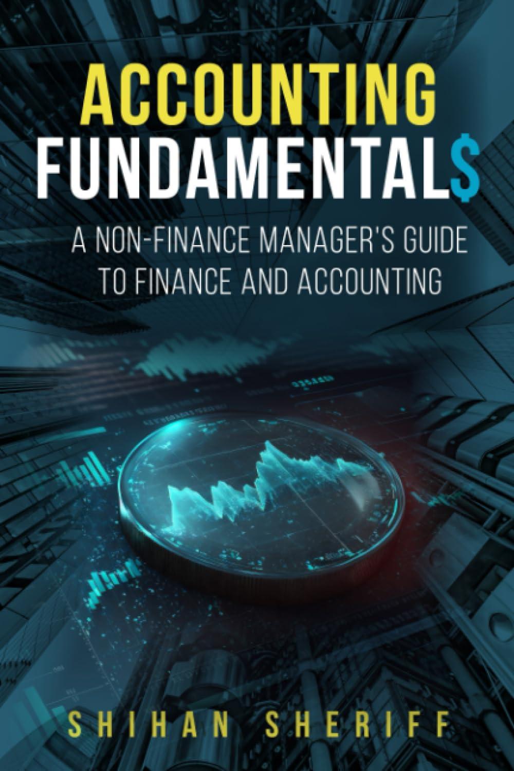 accounting fundamentals a non finance managers guide to finance and accounting 1st edition shihan sheriff