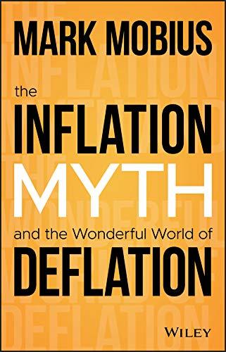 the inflation myth and the wonderful world of deflation 1st edition mark mobius 1119741424, 978-1119741428