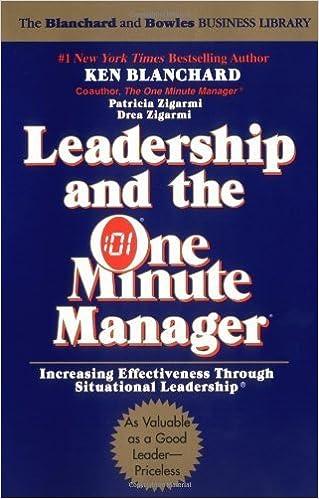 leadership and the one minute manager increasing effectiveness through situational leadership 1st edition ken