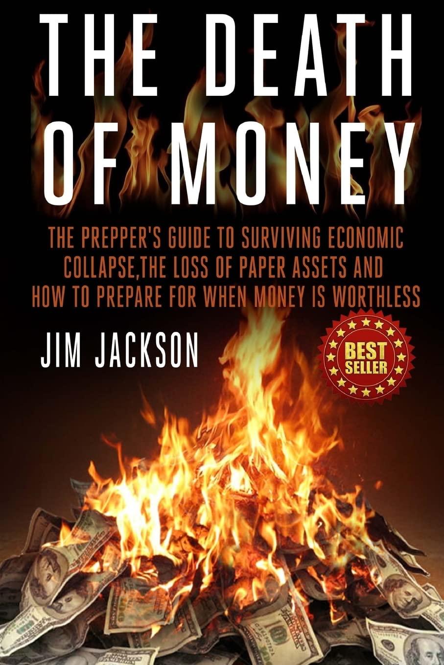 the death of money the preppers guide to surviving economic collapse the loss of paper assets and how to
