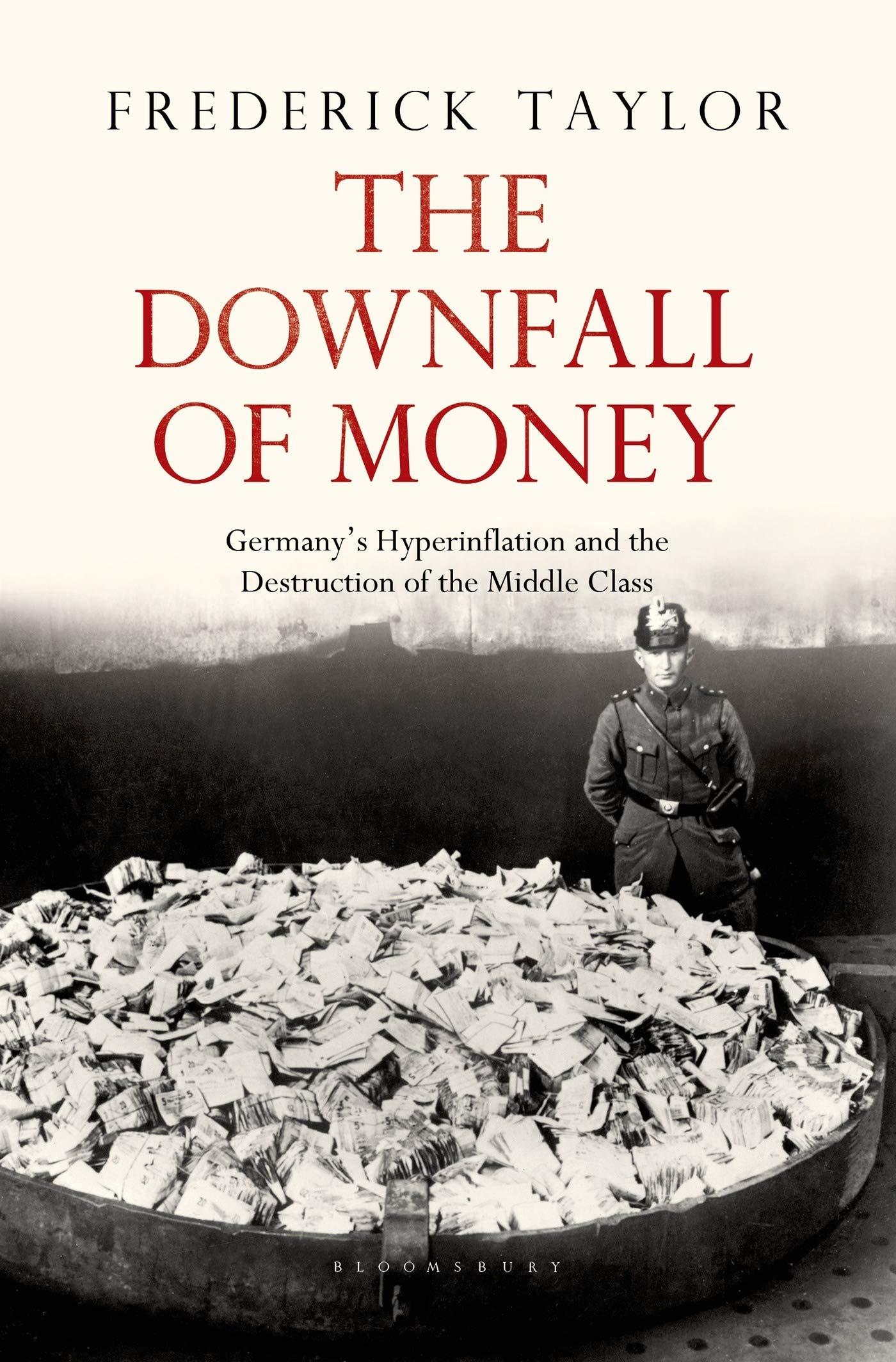 the downfall of money germanys hyperinflation and the destruction of the middle class 1st edition frederick