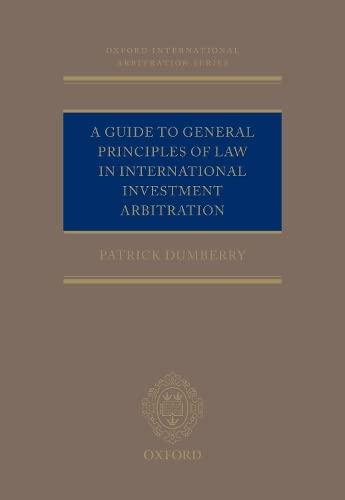 a guide to general principles of law in international investment arbitration 1st edition patrick dumberry
