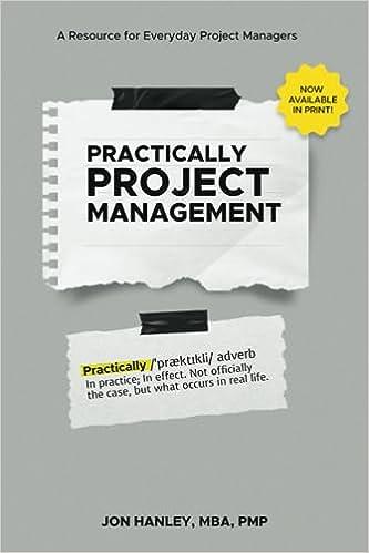 practically project management a resource for everyday project managers 1st edition jon hanley b0cdnm8n8g,