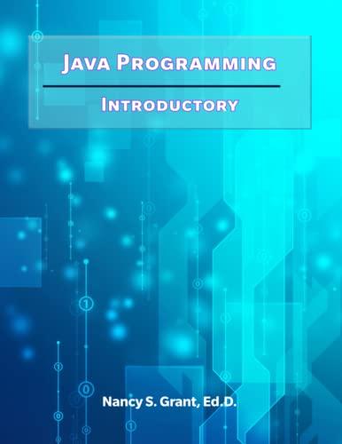 java programming introductory 1st edition nancy s. grant edd 1736861247, 978-1736861240