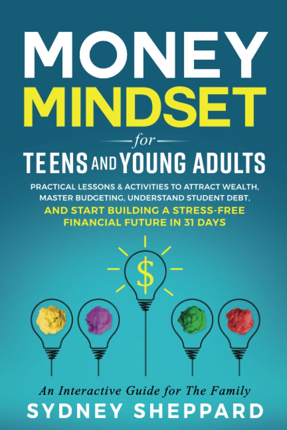 money mindset for teens and young adults practical lessons and activities to attract wealth master budgeting
