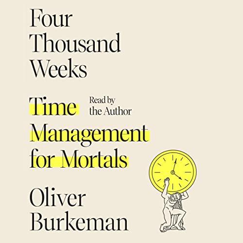 four thousand weeks time management for mortals 1st edition oliver burkeman b08xzy5zf7, 978-0374159122