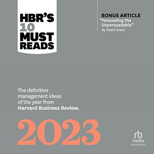 HBRs 10 Must Reads The Definitive Management Ideas Of The Year From Harvard Business Review 2023