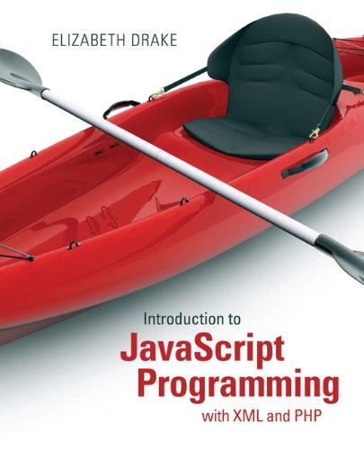 introduction to javascript programming with xml and php 1st edition elizabeth drake 0133068307, 978-0133068306
