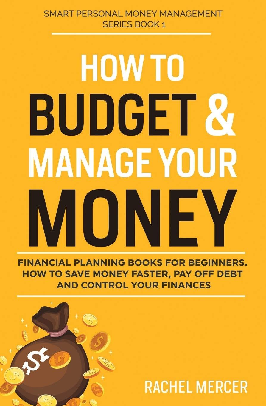 how to budget and manage your money financial planning book for beginners how to save money faster pay off