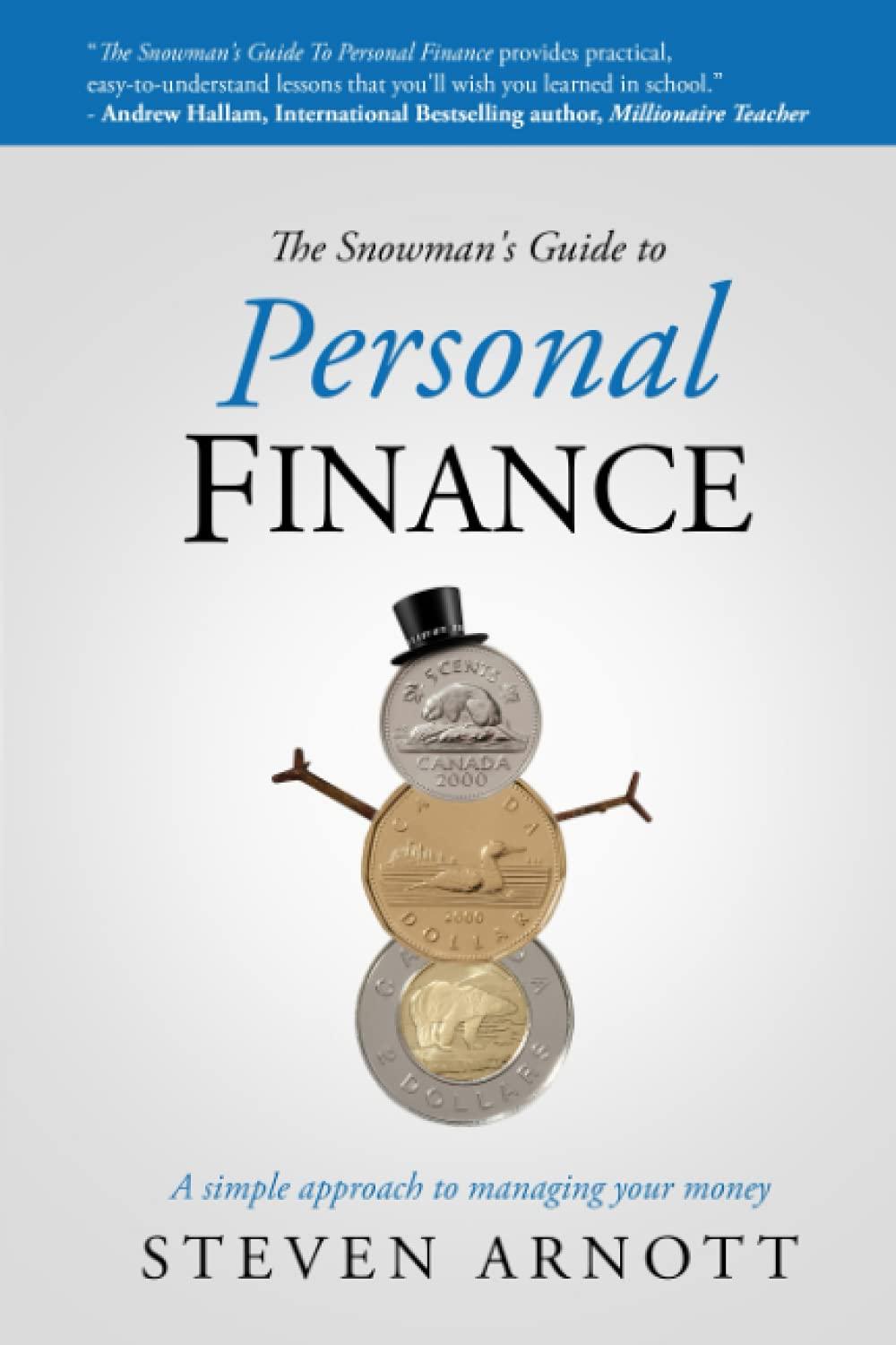 the snowmans guide to personal finance a simple approach to managing your money 1st edition steven arnott